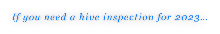 If you need a hive inspection for 2023…