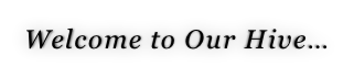 Welcome to Our Hive…