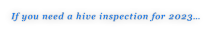 If you need a hive inspection for 2023…