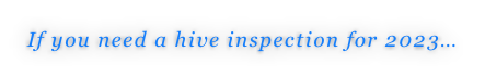 If you need a hive inspection for 2023…